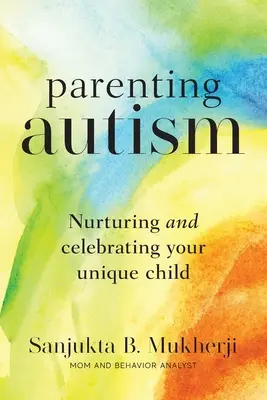 Crianza del autismo: Cómo cuidar y celebrar la singularidad de su hijo - Parenting Autism: Nurturing And Celebrating Your Unique Child