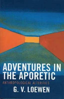 Aventuras aporéticas: Alteridades antropológicas - Adventures in the Aporetic: Anthropological Alterities