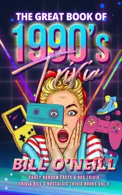 El Gran Libro del Trivial de los 90: Hechos locos al azar y Trivialidades de los 90 - The Great Book of 1990s Trivia: Crazy Random Facts & 90s Trivia