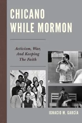 Chicano mientras mormón: Activismo, guerra y mantener la fe - Chicano While Mormon: Activism, War, and Keeping the Faith