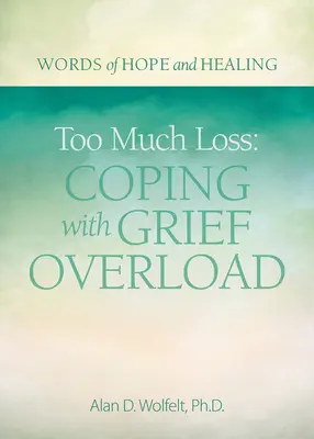 Demasiada pérdida: cómo afrontar la sobrecarga de duelo - Too Much Loss: Coping with Grief Overload