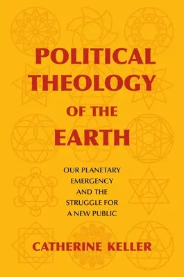 Teología política de la Tierra: Nuestra emergencia planetaria y la lucha por un nuevo público - Political Theology of the Earth: Our Planetary Emergency and the Struggle for a New Public