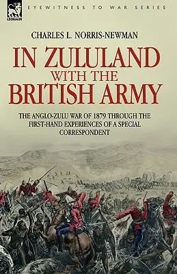 En Zululandia con el ejército británico - La guerra anglo-zulú de 1879 a través de las experiencias de primera mano de un enviado especial - In Zululand with the British Army - The Anglo-Zulu war of 1879 through the first-hand experiences of a special correspondent