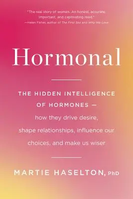 Hormonal: La inteligencia oculta de las hormonas: cómo impulsan el deseo, moldean las relaciones, influyen en nuestras decisiones y nos hacen ser como somos. - Hormonal: The Hidden Intelligence of Hormones -- How They Drive Desire, Shape Relationships, Influence Our Choices, and Make Us