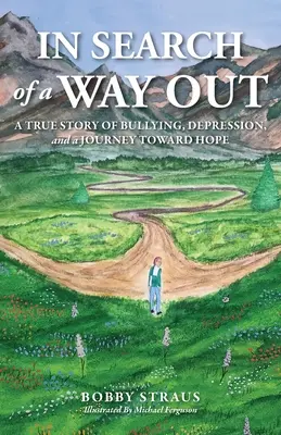 En busca de una salida: Una historia real de acoso escolar, depresión y un viaje hacia la esperanza - In Search of a Way Out: A True Story of Bullying, Depression, and a Journey Toward Hope