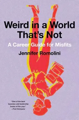 Raros en un mundo que no lo es: Guía profesional para inadaptados - Weird in a World That's Not: A Career Guide for Misfits