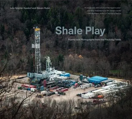 Shale Play: Poemas y fotografías desde los campos de fracking - Shale Play: Poems and Photographs from the Fracking Fields