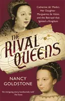 Reinas rivales: Catalina de Médicis, su hija Margarita de Valois y la traición que encendió un reino - Rival Queens - Catherine de' Medici, her daughter Marguerite de Valois, and the Betrayal That Ignited a Kingdom