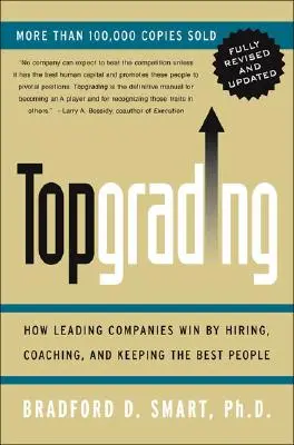 Topgrading (Edición PHP revisada): Cómo ganan las empresas líderes contratando, formando y reteniendo a las mejores personas - Topgrading (Revised PHP Edition): How Leading Companies Win by Hiring, Coaching and Keeping the Best People