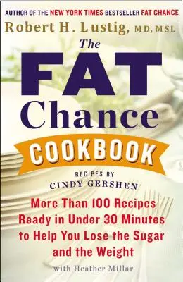 El libro de cocina Fat Chance: Más de 100 recetas listas en menos de 30 minutos para ayudarle a perder el azúcar y el peso - The Fat Chance Cookbook: More Than 100 Recipes Ready in Under 30 Minutes to Help You Lose the Sugar and the Weight