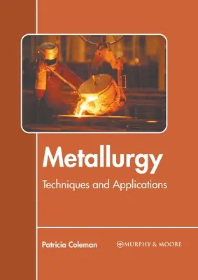 Metalurgia: Técnicas y Aplicaciones - Metallurgy: Techniques and Applications
