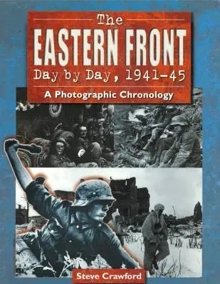 El Frente Oriental día a día, 1941-45: Cronología fotográfica - The Eastern Front Day by Day, 1941-45: A Photographic Chronology