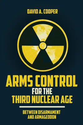 Control de armamentos para la tercera era nuclear: entre el desarme y el Armagedón - Arms Control for the Third Nuclear Age: Between Disarmament and Armageddon