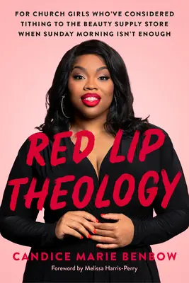 Teología de labios rojos: Para chicas de la iglesia que han pensado en diezmar a la tienda de artículos de belleza cuando el domingo por la mañana no es suficiente - Red Lip Theology: For Church Girls Who've Considered Tithing to the Beauty Supply Store When Sunday Morning Isn't Enough