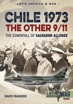 Chile 1973. El otro 11-S: La caída de Salvador Allende - Chile 1973. the Other 9/11: The Downfall of Salvador Allende