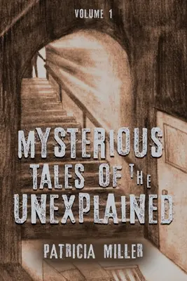 Cuentos misteriosos de lo inexplicable: Volumen I - Mysterious Tales of the Unexplained: Volume I