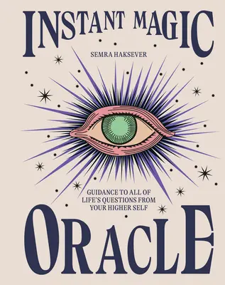 Oráculo Mágico Instantáneo: Guía para todas las preguntas de la vida desde tu Ser Superior - Instant Magic Oracle: Guidance to All of Life's Questions from Your Higher Self