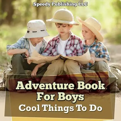 Libro de aventuras para niños: Cosas geniales que hacer - Adventure Book For Boys: Cool Things To Do