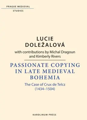 La copia apasionada en la Bohemia bajomedieval: El caso de Crux de Telcz (1434-1504) - Passionate Copying in Late Medieval Bohemia: The Case of Crux de Telcz (1434-1504)