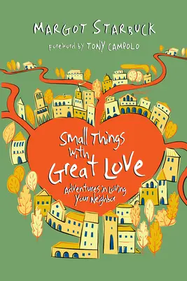 Pequeñas cosas con gran amor: Aventuras en el amor al prójimo - Small Things with Great Love: Adventures in Loving Your Neighbor