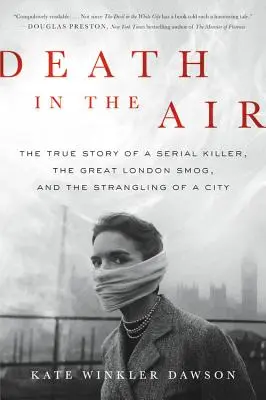 Muerte en el aire: La verdadera historia de un asesino en serie, la gran niebla tóxica de Londres y el estrangulamiento de una ciudad - Death in the Air: The True Story of a Serial Killer, the Great London Smog, and the Strangling of a City