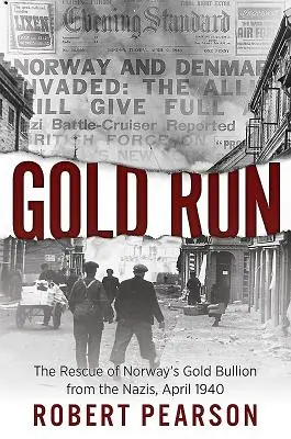 Gold Run: El rescate de los lingotes de oro noruegos de los nazis, abril de 1940 - Gold Run: The Rescue of Norway's Gold Bullion from the Nazis, April 1940