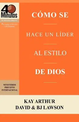 Como Se Hace Un Lider Al Estilo de Dios / Rising to the Call of Leadership (Estudios Bíblicos de 40 Minutos) - Como Se Hace Un Lider Al Estilo de Dios / Rising to the Call of Leadership (40 Minute Bible Studies)