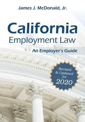 California Employment Law: An Employer's Guide: Revisado y Actualizado para 2020 - California Employment Law: An Employer's Guide: Revised & Updated for 2020