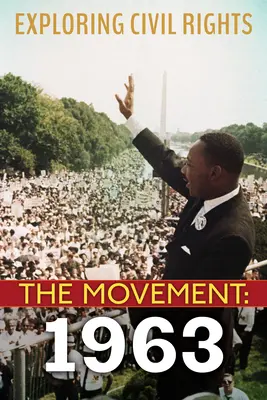 Explorando los derechos civiles: El Movimiento: 1963 (Library Edition) - Exploring Civil Rights: The Movement: 1963 (Library Edition)