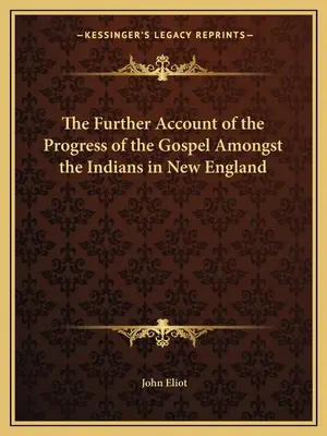 El relato ulterior del progreso del Evangelio entre los indios de Nueva Inglaterra - The Further Account of the Progress of the Gospel Amongst the Indians in New England