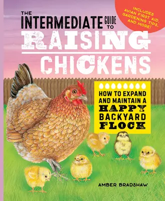 Guía intermedia para la cría de gallinas: Cómo ampliar y mantener un feliz rebaño de traspatio - The Intermediate Guide to Raising Chickens: How to Expand and Maintain a Happy Backyard Flock