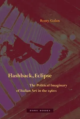 Flashback, Eclipse: El imaginario político del arte italiano de los años sesenta - Flashback, Eclipse: The Political Imaginary of Italian Art in the 1960s