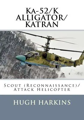 Ka-52/K ALLIGATOR/KATRAN: helicóptero de exploración (reconocimiento)/ataque - Ka-52/K ALLIGATOR/KATRAN: Scout (Reconnaissance)/Attack Helicopter