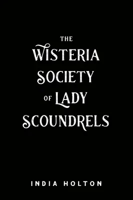 La Sociedad Wisteria de Damas Sinvergüenzas - The Wisteria Society of Lady Scoundrels