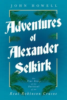 Aventuras de Alexander Selkirk - La verdadera historia de la supervivencia del verdadero Robinson Crusoe - Adventures of Alexander Selkirk - The True Story of the Survival of the Real Robinson Crusoe