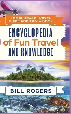 La Guía de Viajes Definitiva y Libro de Trivialidades - Versión de Tapa Dura: Enciclopedia de viajes divertidos y conocimientos - The Ultimate Travel Guide and Trivia Book - Hardcover Version: Encyclopedia of Fun Travel and Knowledge