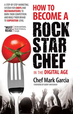 Cómo convertirse en un chef estrella en la era digital: Un sistema de marketing paso a paso para que los chefs y restauradores quemen a su competencia y construyan su negocio - How to Become a Rock Star Chef in the Digital Age: A Step-By-Step Marketing System for Chefs and Restaurateurs to Burn Their Competition and Build The