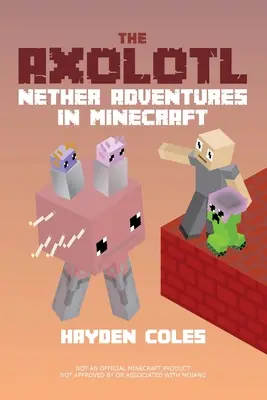 Axolotl: Aventuras en los infiernos de Minecraft - The Axolotl: Nether Adventures in Minecraft