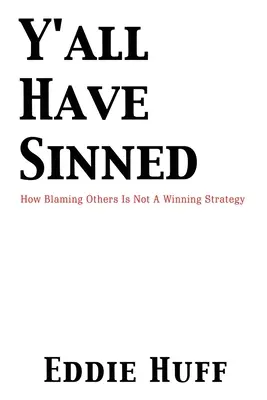 Todos habéis pecado: culpar a los demás no es una estrategia ganadora - Y'all Have Sinned - How Blaming Others Is Not A Winning Strategy