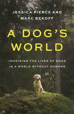 Un mundo de perros: Imaginando la vida de los perros en un mundo sin humanos - A Dog's World: Imagining the Lives of Dogs in a World Without Humans
