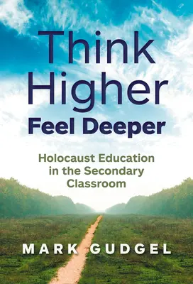 Think Higher Feel Deeper: La educación sobre el Holocausto en las aulas de secundaria - Think Higher Feel Deeper: Holocaust Education in the Secondary Classroom