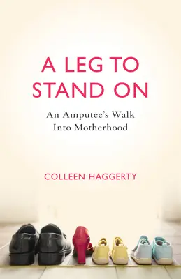 A Leg to Stand on: El camino de una amputada hacia la maternidad - A Leg to Stand on: An Amputee's Walk Into Motherhood