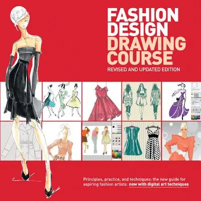 Curso de Dibujo de Diseño de Moda: Principios, Práctica y Técnicas: La nueva guía para aspirantes a artistas de la moda - Fashion Design Drawing Course: Principles, Practice, and Techniques: The New Guide for Aspiring Fashion Artists