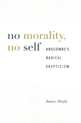 Sin moral no hay yo: el escepticismo radical de Anscombe - No Morality, No Self: Anscombe's Radical Skepticism