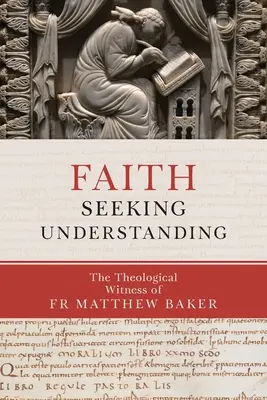 La fe en busca de comprensión: El testimonio teológico del Padre Matthew Baker - Faith Seeking Understanding: The Theological Witness of Fr Matthew Baker