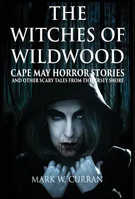 Brujas de Wildwood: Cuentos de terror de Cape May y otros relatos de miedo de la costa de Jersey: 10 relatos y una novela - Una colección de contem - Witches of Wildwood: Cape May Horror Stories and Other Scary Tales from the Jersey Shore: 10 Stories and a Novella - A Collection of Contem