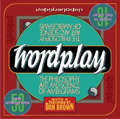 Juegos de palabras: Filosofía, arte y ciencia de los ambigramas - Wordplay: The Philosophy, Art, and Science of Ambigrams