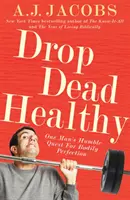 La humilde búsqueda de la perfección corporal de un hombre - Drop Dead Healthy - One Man's Humble Quest for Bodily Perfection