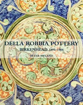 La cerámica de Della Robbia: Birkenhead, 1894-1906 - The Della Robbia Pottery: Birkenhead, 1894-1906