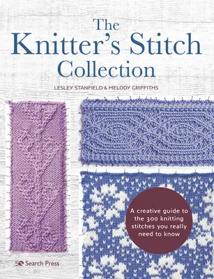 The Knitter's Stitch Collection: Una guía creativa de las 300 puntadas de punto que realmente necesitas conocer - The Knitter's Stitch Collection: A Creative Guide to the 300 Knitting Stitches You Really Need to Know